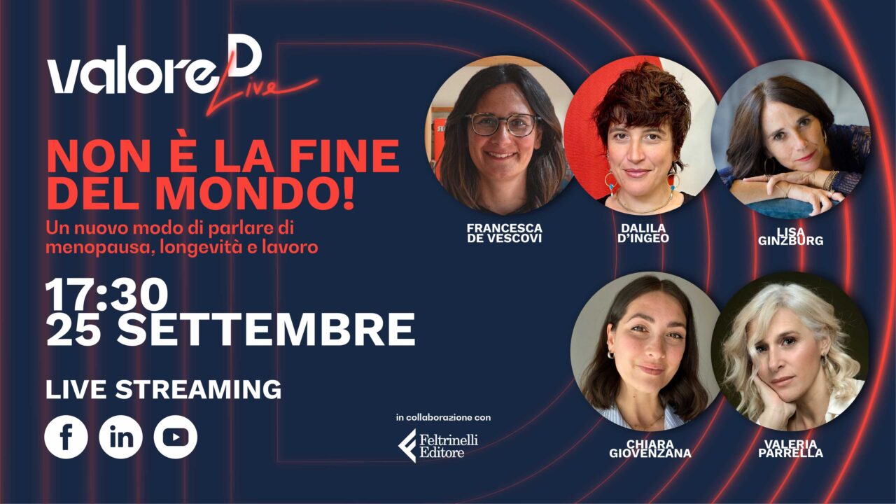 Locandina dell'evento Valore D Live "Non è la fine del mondo. Un nuovo modo di parlare di menopausa, longevità e lavoro". Con Lisa Ginzburg, Valeria Parrella, Francesca De Vescovi, Dalila D'Ingeo, Chiara Giovenzana.