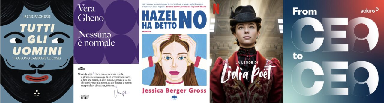Collage con le copertine dei libri "Tutti gli uomini (possono cambiare le cose)", "Nessunə è normale", "Hazel ha detto no", della locandina della serie TV "La legge di Lidia Poët" e del podcast "From CEO to CEO".