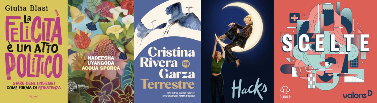 Collage con le copertine dei libri "La felicità è un atto politico", "Acqua sporca", "Terrestre", della locandina della serie TV "Hacks" e del podcast "Scelte".