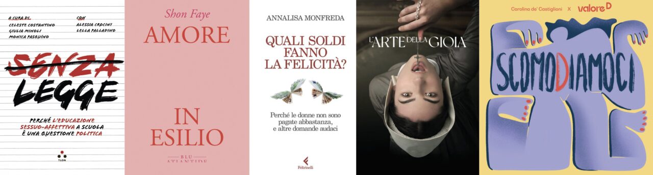 Collage con le copertine dei libri "Senza legge. Perché l’educazione sessuo‑affettiva è una questione politica", "Amore in esilio", "Quali soldi fanno la felicità? Perché le donne non sono pagate abbastanza, e altre domande audaci", della serie TV "L'arte della gioia" e del vodcast "Scomodiamoci".